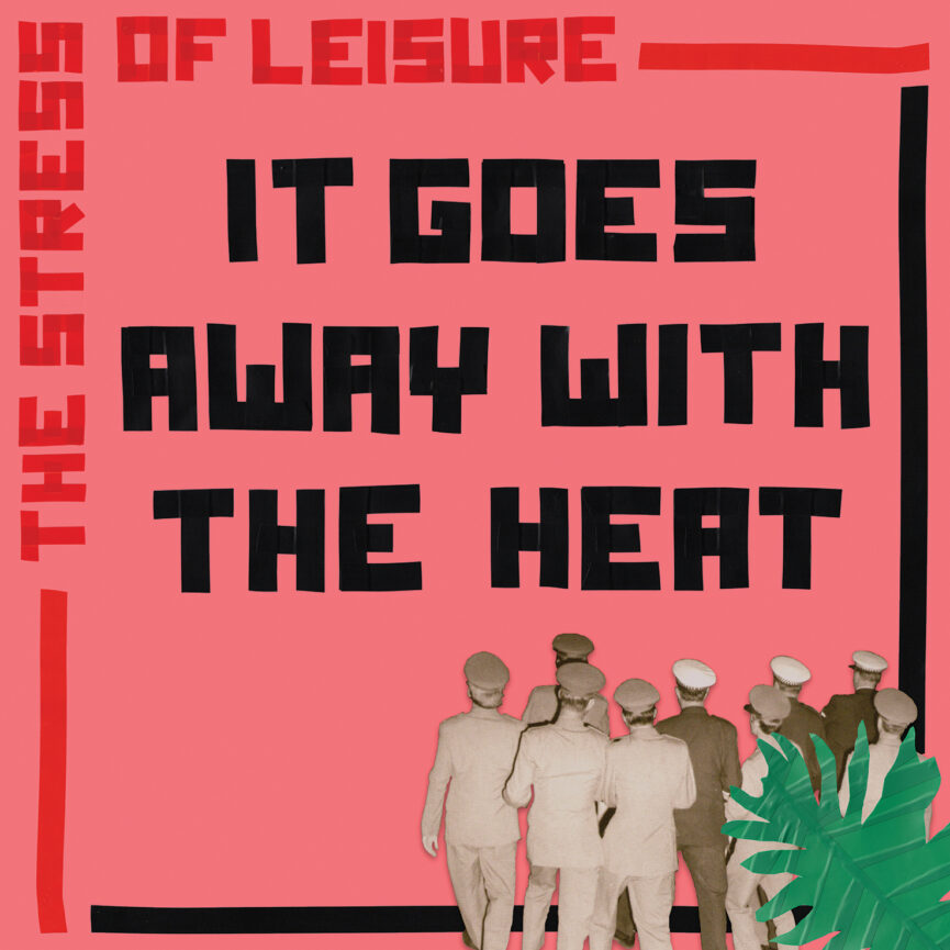 The Stress Of Leisure – It Goes Away With The Heat