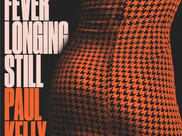 Paul Kelly – Fever Longing Still